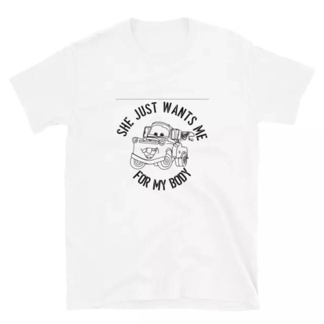 Short-Sleeve Unisex T-Shirt She wants me for my body #Mater