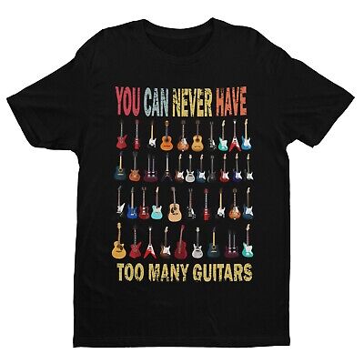 Funny You Can Never Have Too Many Guitars T Shirt Guitarist Gift Idea Musician
