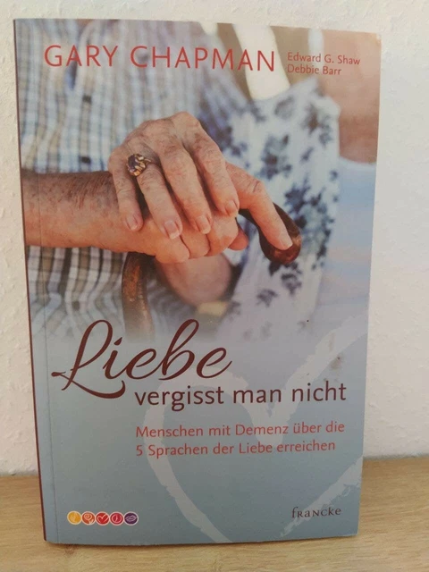 Liebe vergisst man nicht - Menschen mit Demenz über die 5 Sprachen der Liebe