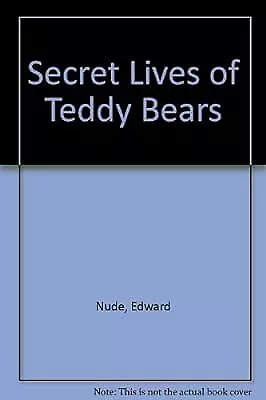 Secret Lives Of Teddy Bears Nude Edward Used Very Good Book 2 69