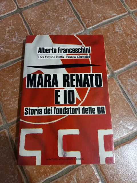 Alberto  Franceschini -  Mara Renato  E  Io - Storia Dei Fondatori Delle Br -