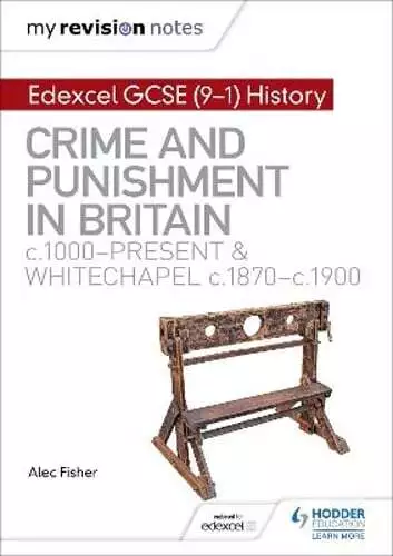 My Revision Notes: Edexcel GCSE (9-1) History: Crime and punishment in Britain,