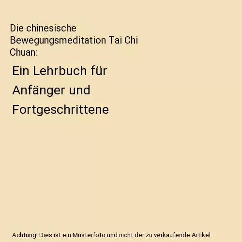 Die chinesische Bewegungsmeditation Tai Chi Chuan: Ein Lehrbuch für Anfänger u