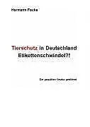 Tierschutz in Deutschland: Etikettenschwindel?! - Der gequälten Kreatur gewidmet