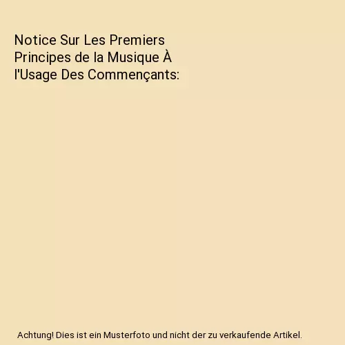 Notice Sur Les Premiers Principes de la Musique À l'Usage Des Commençants, Aug