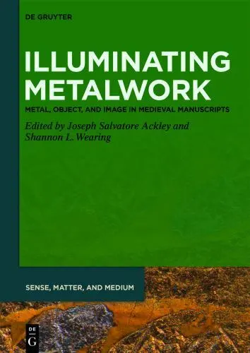 Illuminating Metalwork: Metal, Object, and Image in Medieval Manuscripts