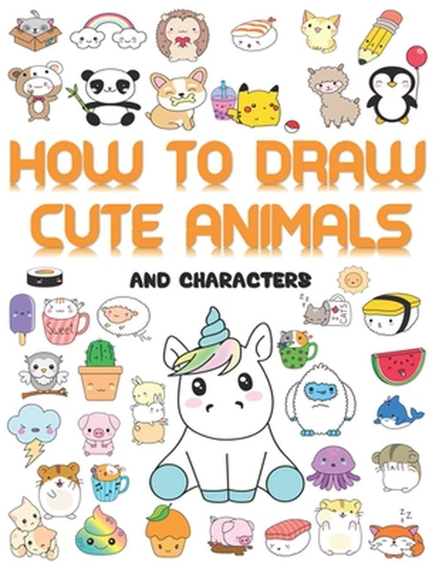 HOW TO DRAW cute animals: More Than 70 Cute and Fun Kawaii animals to ...