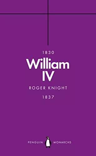 William IV (Penguin Monarchs): A King at Sea by Roger Knight (Paperback 2019)