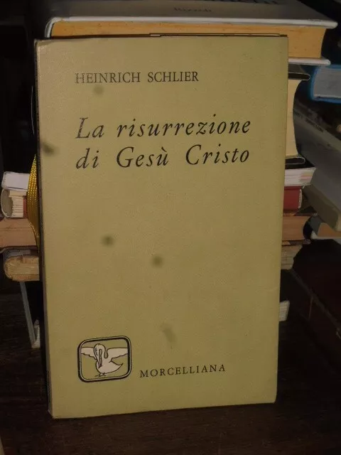 La Risurrezione Di Gesu' Cristo - Heinrich Schlier - Morcelliana  2^ Edizione