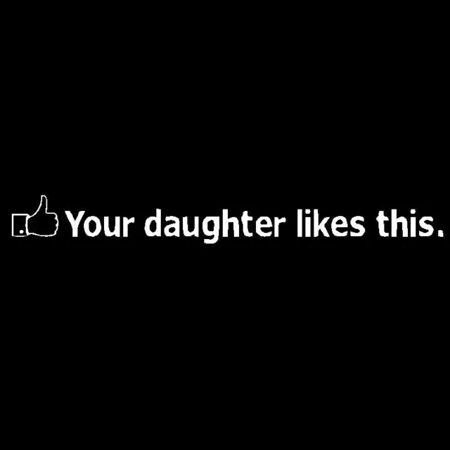 Your Daughter Sticker Likes Vinyl Decal Car Window Euro Stance Lowered Funny