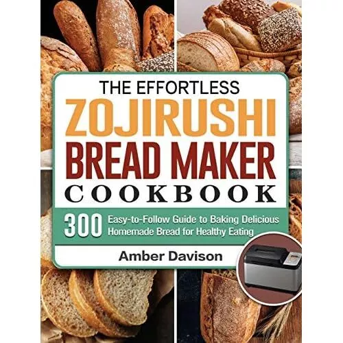 The Effortless Zojirushi Brotmacher Kochbuch: 300 einfach - Hardcover NEU Davison,