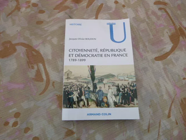 Histoire J O Boudon Citoyennete/ Repuplique Et Democratie En France 1789/1899