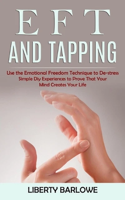 EFT AND TAPPING: Use the Emotional Freedom Technique to De-stress ...