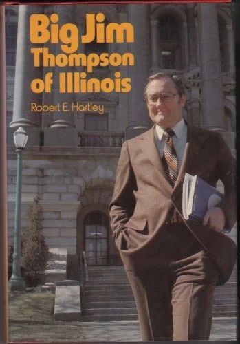 BIG JIM THOMPSON OF ILLINOIS By Robert E Hartley - Hardcover Excellent Condition