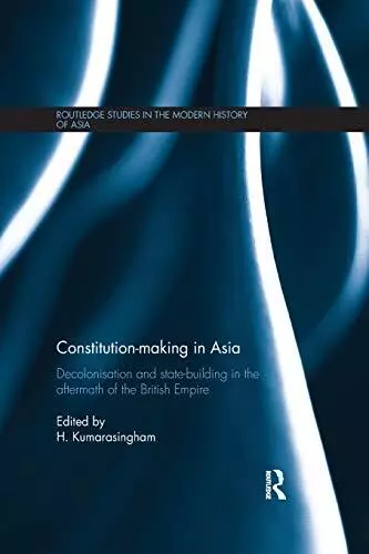 Constitution-making in Asia: Decolonisation and State-Building in the Aftermath