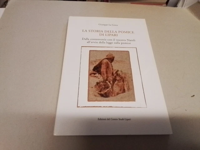 G. LA GRECA, LA STORIA DELLA POMICE DI LIPARI, 2008, 2mr24 G. LA GRECA, LA STORIA DELLA POMICE DI LIPARI, 2008, 2mr24