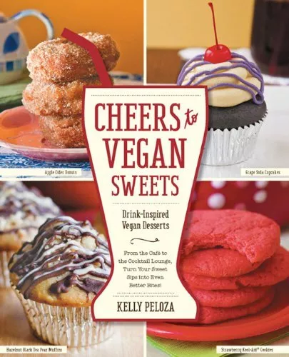 Cheers to Vegan Sweets!: Drink-Inspired Vegan Desserts: From the