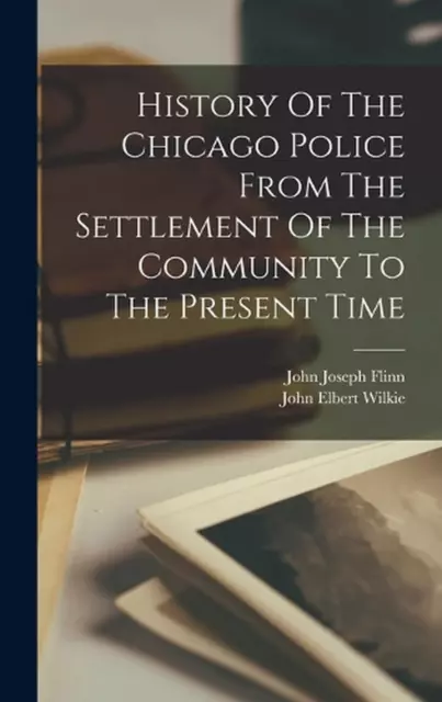 History Of The Chicago Police From The Settlement Of The Community To The Presen