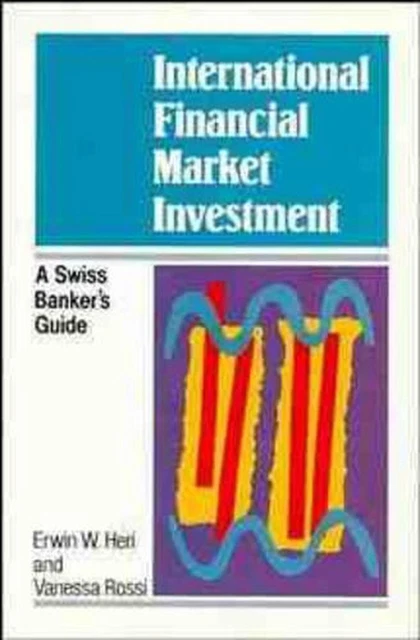 International Financial Market Investment: A Swiss Banker's Guide by Vanessa Ros