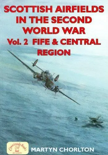 Scottish Airfields in the Second World War: Vol.2 Fife and Central Region: v. 2