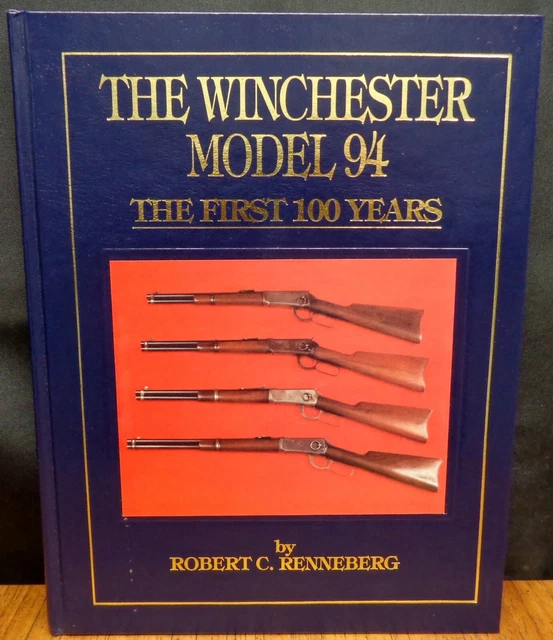 THE WINCHESTER MODEL 94 THE FIRST 100 YEARS By Robert C. Renneberg