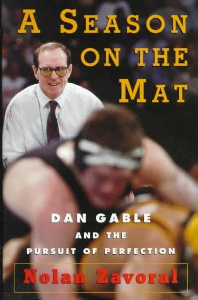 Season on the Mat : Dan Gable and the Pursuit of Perfection, Hardcover by Zav...