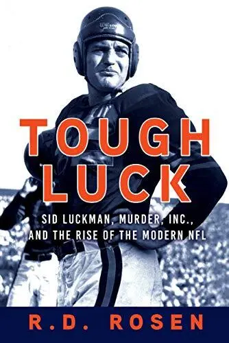 Tough Luck: Sid Luckman, Murder, Inc., and the Rise of the Modern NFL. Rosen<|