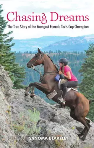 Chasing Dreams: The True Story of the Youngest Female Tevis Cup Champion: New