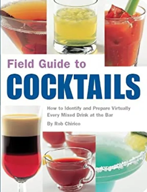 Field Guide to Cocktails : How to Identify and Prepare Virtually