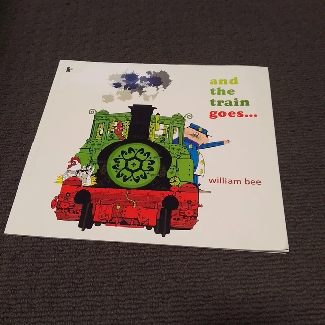 AND THE TRAIN GOES By William Bee & William Bee