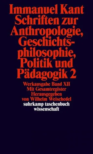Schriften zur Anthropologie II, Geschichtsphilosophie, Politik und Pädagogik.