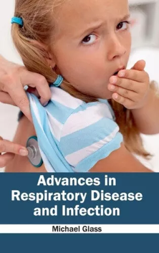 Advances in Respiratory Disease and Infection by Michael Glass