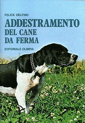 Felice Delfino - ADDESTRAMENTO DEL CANE DA FERMA- Editoriale Olimpia- 14^ ed.
