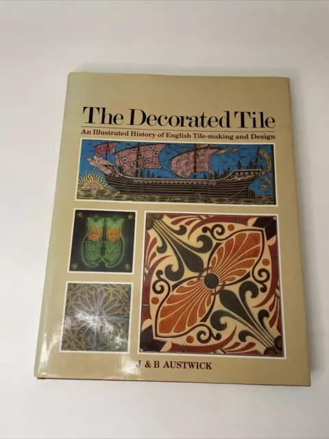 The Decorated Tile: An Illustrated History of English Tile-making and Design HB