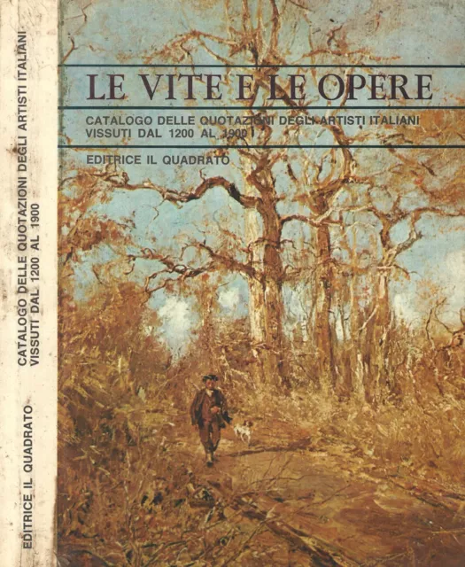 La vita e le opere. Catalogo delle quotazioni degli artisti italiani vissuti dal