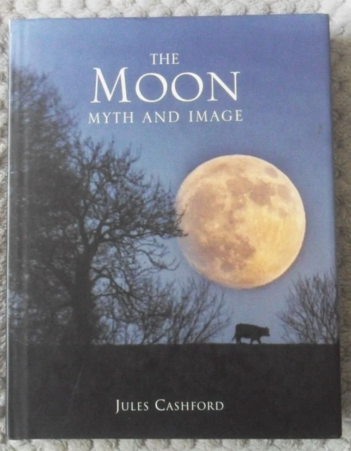 The Moon: Myth and Image by Jules Cashford. 2003 1st Edition Hardback.