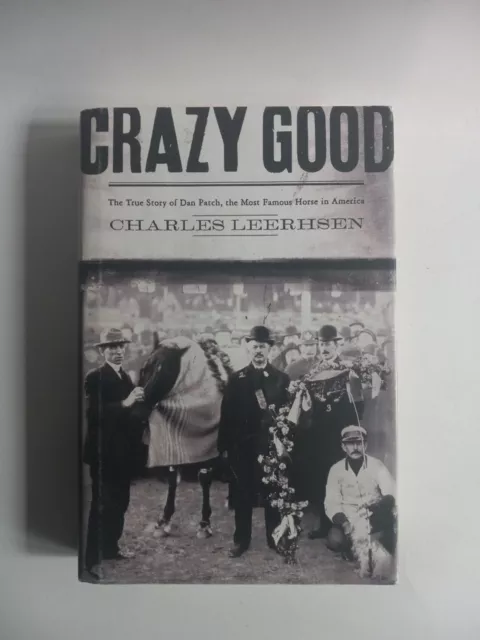 Crazy Good: The True Story of Dan Patch, the Most Famous Horse in America by Le
