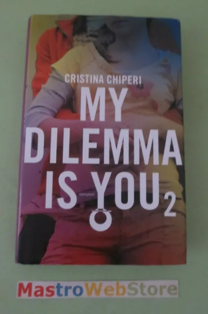 CRISTINA CHIPERI - MY DILEMMA IS YOU 2 - ED.2016 LEGGEREDITORE Libro [L143]