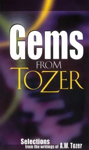 Gems from Tozer: Selections from the Writings of A.W. Tozer by Tozer, A. W.