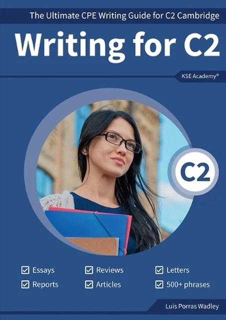 WRITING C2: THE Ultimate CPE Writing Guide for C2 Cambridge by Luis