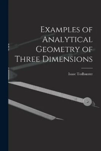 EXAMPLES OF ANALYTICAL Geometry of Three Dimensions by Isaac Todhunter ...