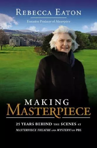 Making Masterpiece: 25 Years Behind the Sc- hardcover, Rebecca Eaton, 0670015350