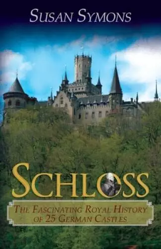 Schloss: The Fascinating Royal History of 25 German Castles - Paperback - GOOD