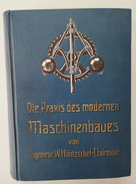 Walter Häntzschel-Clairmont: Die Praxis des modernen Maschinenbaus -Bd. 2 - 1920