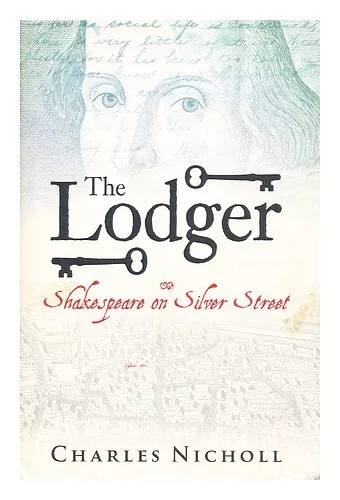 NICHOLL, CHARLES The lodger : Shakespeare on Silver Street / Charles Nicholl 200