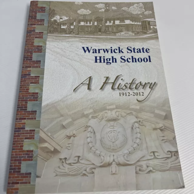 Warwick State High School: A History 1912-2012 Warwick History Centenary