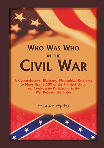 WHO WAS WHO IN THE CIVIL WAR A COMPREHENSIVE ILLUSTRATED By Stewart 