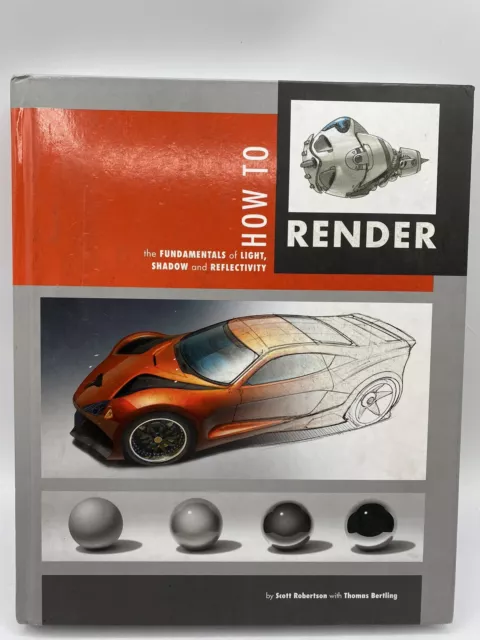 How to Render : The Fundamentals of Light, Shadow and Reflectivity, Hardcover