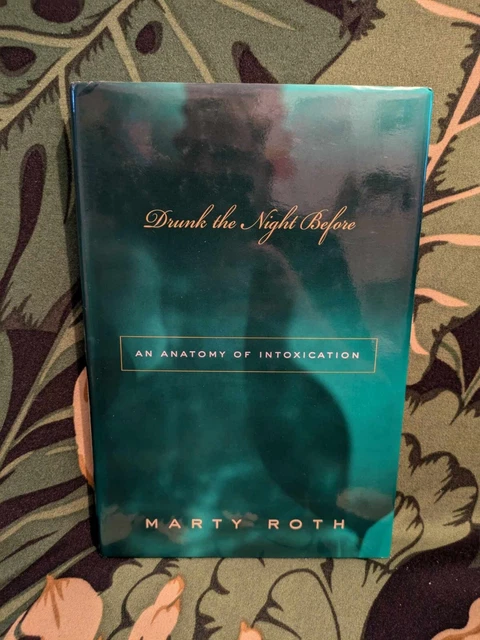MARTY ROTH DRUNK the Night before An Anatomy of Intoxication First ...