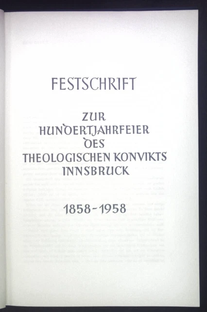 Festschrift zur Hundertjahrfeier des Theologischen Konvikts Innsbruck, 1858-1958
